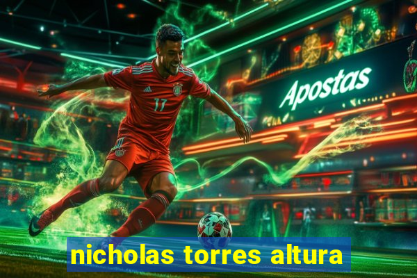 nicholas torres altura